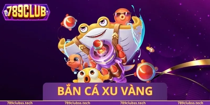 Bắn Cá Xu Vàng