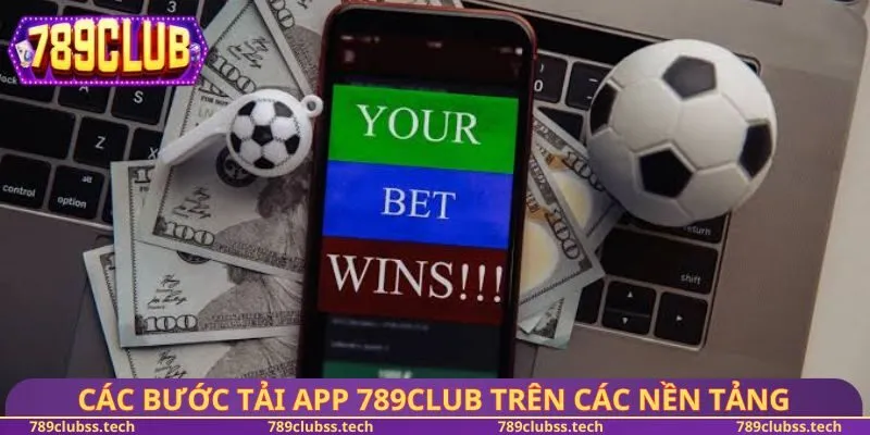 Các bước tải app 789CLUB trên các nền tảng