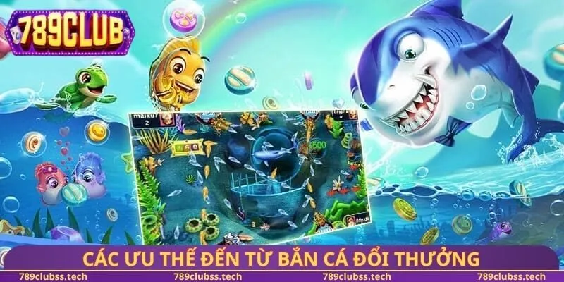 Các ưu thế đến từ bắn cá đổi thưởng
