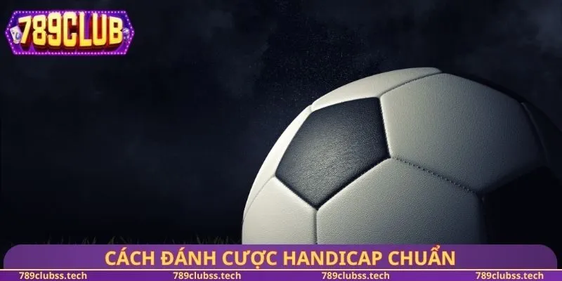 Cách đánh cược Handicap chuẩn