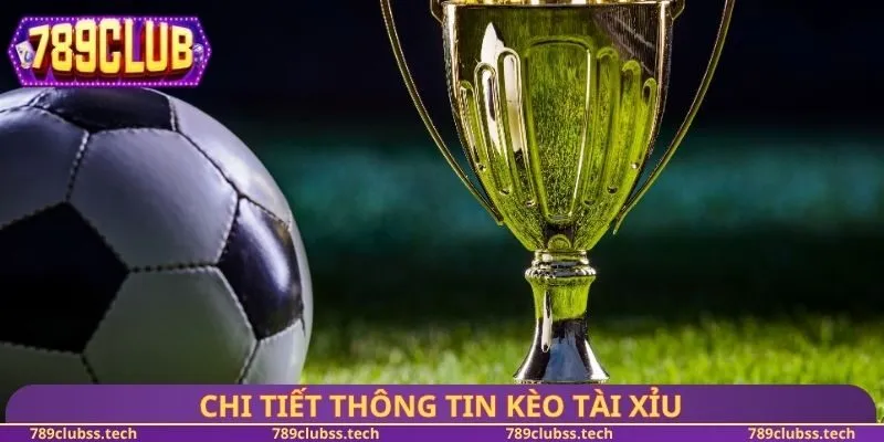 Chi tiết thông tin kèo tài xỉu