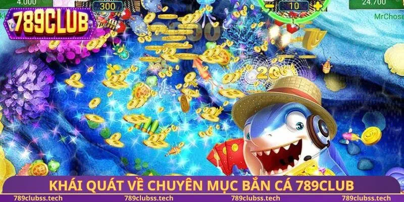 Khái quát về chuyên mục bắn cá 789CLUB