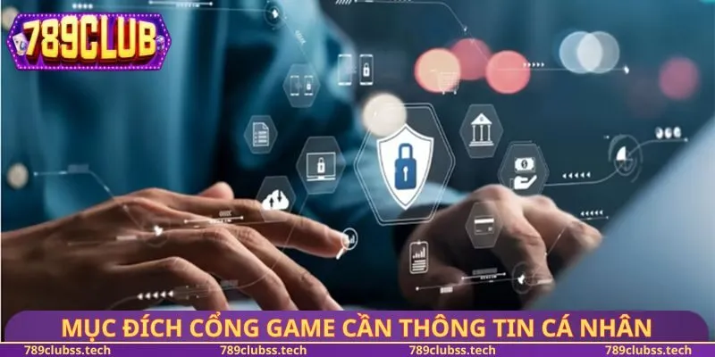Mục đích cổng game cần thông tin cá nhân