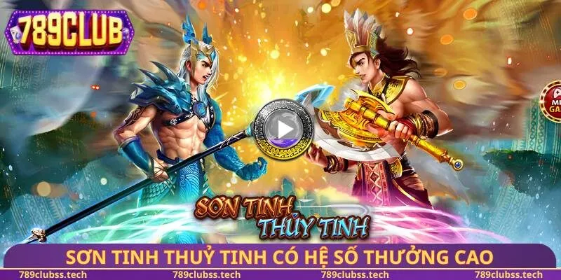 Sơn Tinh Thuỷ Tinh có hệ số thưởng cao