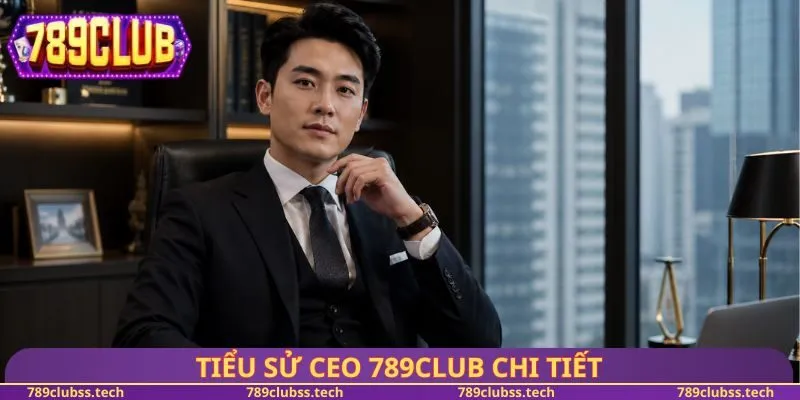 Tiểu sử CEO 789CLUB chi tiết